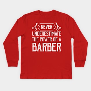 never underestimate the power of a barber Kids Long Sleeve T-Shirt